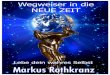 WEGWEISER IN DIE NEUE ZEIT - Markus Rothkranz · 2018. 12. 5. · Und heute bist du all das, was du gehört und in irgendeiner Form aufgenommen hast. Aus all diesen Einﬂüssen haben