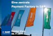 Eine zentrale 7. Structured Financ Deutschland Payment Factory in SAP · 2013. 11. 8. · Global Cash Management Community ... • Whole process is mostly file-based and therefore,