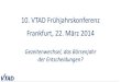 10. VTAD Frühjahrskonferenz Frankfurt, 22. März 2014 · 2018. 9. 10. · 10. VTAD Frühjahrskonferenz - Frankfurt, 22. März 2014 3 Benjamin Bruch •27 Jahre, angestellt bei der