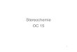 Stereochemie OC 15 · 2019. 2. 8. · • Kettenisomere treten ab 4 C-Atomen auf. ... • Wichtig bei Oximen, Iminen (Schiff´sche Basen), Hydrazonen, und Azoverbindungen, aber auch