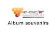 Album souvenirsht-cmc10.event-vert.org/.../10/album_souvenirs_ht-cmc10.pdf · 2019. 10. 24. · Album souvenirs . HT-CMC/ 10th Bordeaux 22-26 SEPT. 2019 10th hterrX1tionci Conference