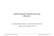 Multimedia-Programmierung Übung 1 - LMU Medieninformatik23.04.2018 Overview & Introduction to Python 30.04.2018 No Tutorial!! 07.05.2018 Introduction to C++ 14.05.2018 Introduction