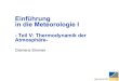 Einführung in die Meteorologie I - uni-bonn.de · 2020. 1. 27. · Einführung in die Meteorologie I - Teil V: Thermodynamik der Atmosphäre- 2 Gliederung der Vorlesung 0 Allgemeines