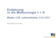 Einführung in die Meteorologie I + II · 2020. 1. 27. · 7 Teilgebiete der Meteorologie Meteorologie wird umfassend unterteilt nach 1. Allgemeine Meteorologie (Grundgesetze und