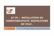 AT 29 – INSTALLATION DU KINÉSITHÉRAPEUTE ...2017/02/09  · AT 29 Installation du kinésithérapeute respiratoire en ville . Activité spécifique de la kinésithérapie respiratoire