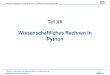 Teil XII Wissenschaftliches Rechnen in Python...Python T. Neckel: Einfuhrung¨ in die wissenschaftliche Programmierung IN8008, Wintersemester 2015/2016 294 Scientic Computing in Computer