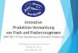 Innovative Produktion-Vermarktung von Fisch und 